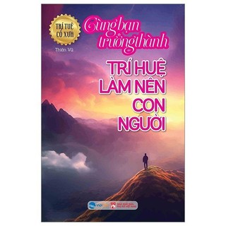 Sách - Trí tuệ cổ xưa - Cùng bạn trưởng thành - Trí huệ làm nên con người - Việt Thư