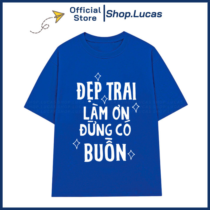Áo Thun ĐẸP TRAI LÀM ƠN ĐỪNG CÓ BUỒN Unisex Nam Nữ In Chữ UT