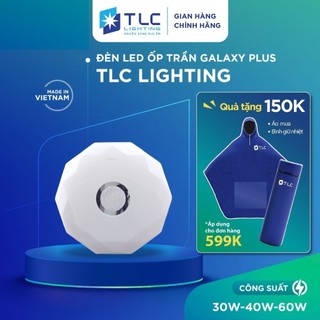  Ốp Trần Galaxy Plus 30W 40W 60W Ánh Sáng 3 Màu Siêu Sáng Tiết Kiệm Điện Năng TLC LIGHTING