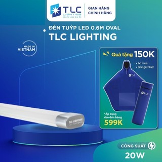  Đèn Tuýp LED 20W 0.6m Oval Siêu Sáng Tiết Kiệm Điện Năng TLC LIGHTING