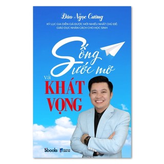Sách: Sống Ước Mơ Và Khát Vọng - Chính Hãng Sách Hay Sbooks