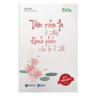 Sách: tâm của ta ở đâu hạnh phúc của ta ở đó - chính hãng sách hay