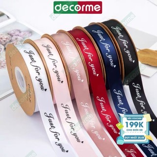 Cuộn dây ruy băng 2.5cm lụa in chữ Just For You Decorme nhiều màu dùng để làm nơ, gói hoa