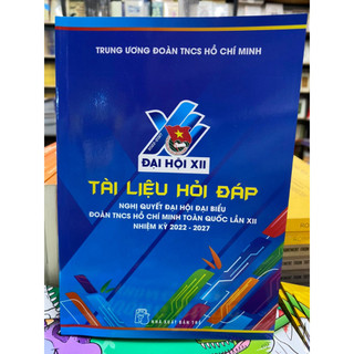 Sách-Tài liệu hỏi đáp Nghị quyết Đại hội Đại biểu Đoàn TNCS Hồ Chí Minh toàn quốc lần XII. Nhiệm kỳ 2022-2027  - NXBT