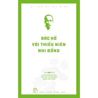 Sách - Di Sản Hồ Chí Minh. Bác Hồ Với Thiếu Niên Nhi Đồng (NXB Trẻ)  - NXBT