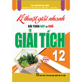 SÁCH - Kĩ thuật giải nhanh bài toán hay và khó giải tích 12 HA