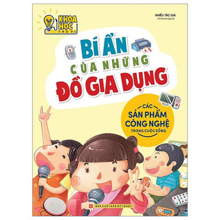 Sách - khoa học thú vị - bí ẩn của những đồ gia dụng-các sản phẩm công nghệ trong cuộc sống- minh long books - bản quyền