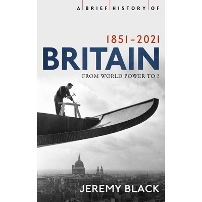 Sách - A Brief History of Britain 1851-2021 by Jeremy Black  - History / Nonfiction in English