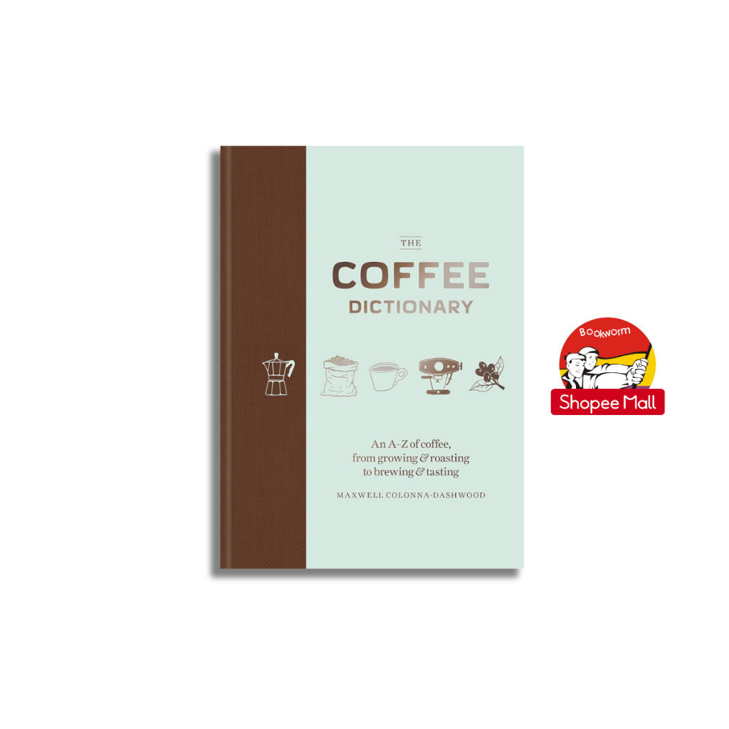 Sách - The Coffee Dictionary: An A-Z of coffee, from growing & roasting to brewing & tasting by Maxwell Colonna-Dashwood