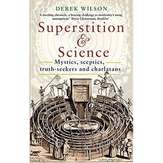 Sách - Superstition and Science: Mystics, sceptics, truth-seekers and charlatans by Derek Wilson