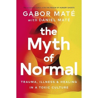 Sách - the myth of normal: trauma, illness & healing in a toxic culture