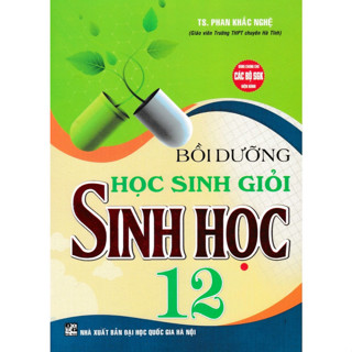 Sách - Bồi Dưỡng Học Sinh Giỏi Sinh Học 12 (Dùng Chung Cho Các Bộ SGK Hiện Hành)