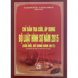Sách - Chỉ Dẫn Tra Cứu, Áp Dụng Bộ Luật Hình Sự Năm 2015 ( Sửa Đổi, Bổ Sung Năm 2017) 450k (DH)