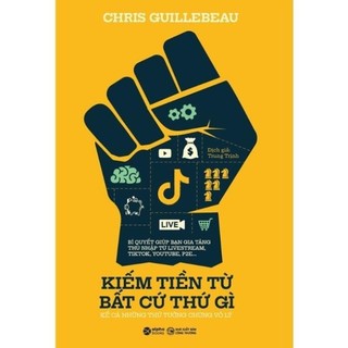 Sách - kiếm tiền từ bất cứ thứ gì - chris guillebeau - nxb công thương - alpha books