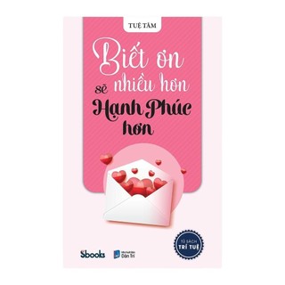 Sách - Biết Ơn Nhiều Hơn Sẽ Hạnh Phúc Hơn (Tuệ Tâm) - Sbooks
