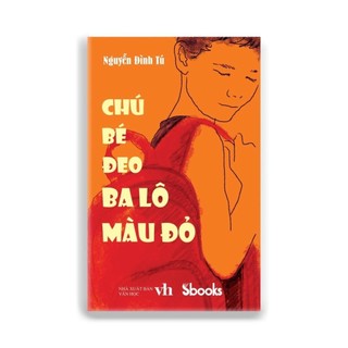 Sách - Chú Bé Đeo Ba Lô Màu Đỏ (Nguyễn Đình Tú) - Sbooks - chính hãng