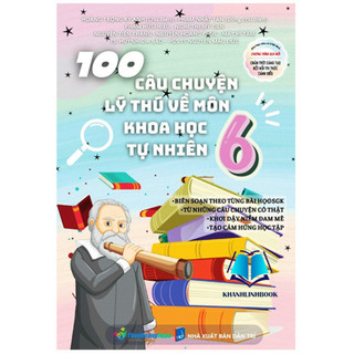 Sách - 100 câu chuyện lý thú về môn khoa học tự nhiên 6