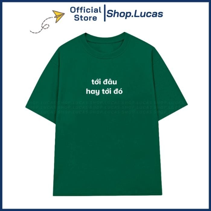 AP Áo Thun In Chữ TỚI ĐÂU HAY TỚI ĐÓ Unisex Nam Nữ Hài Hước Cổ Tròn UT