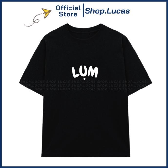 Áo Thun In Chữ LỤM Slogan Hài Hước Hot Trend Unisex Nam Nữ Chất Vải CottonUT