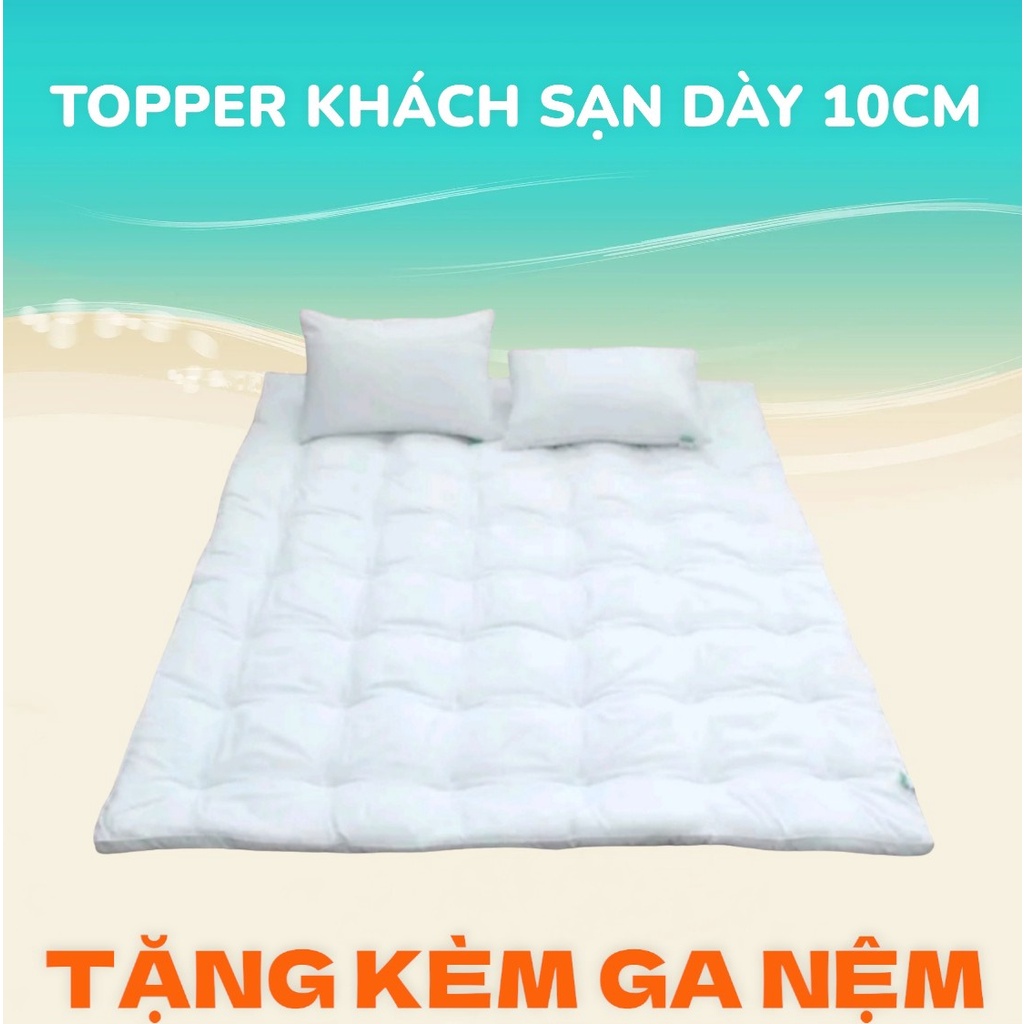 NỆM TOPPER, TẤM TOPPER LÀM MỀM NỆM TIÊU CHUẨN KHÁCH SẠN CAO CẤP 5 SAO DÀY 10CM TẶNG KÈM GA NỆM