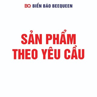 Sản phẩm biển báo đặt theo yêu cầu quý khách hàng - beequeen