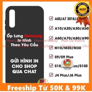  Ốp lưng in hình theo yêu cầu Samsung  A7 2018 A9 2018-A10 A20 A30 A50-A60 A70 A80 A90-M10 M20 M30-S10 S10+ J4+ J6+ 