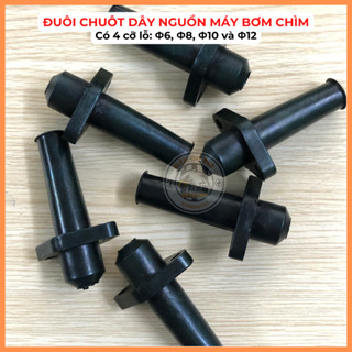 (1 CÁI) Đuôi chuột dây nguồn máy bơm chìm (LỖ 4 cỡ lỗ 6mm, 8mm, 10mm, 12mm)