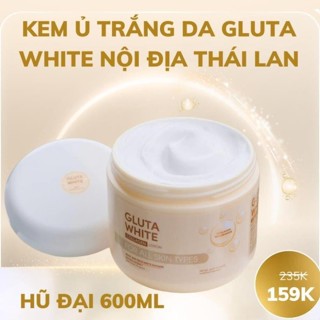 Kem ủ Trắng Da Gluta White Thái Lan hũ đại 600gr không bết dính, siêu thấm, siêu trắng (full tem chính hãng)