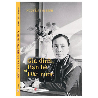 Sách Gia Đình, Bạn Bè Và Đất Nước (Hồi Ký) - Nguyễn Thị Bình