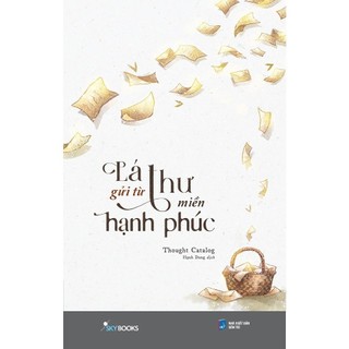 Sách - Lá Thư Gửi Từ Miền Hạnh Phúc