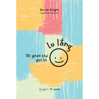 Sách - Tôi Ghét Thứ Gọi Là Lo Lắng