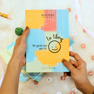 Sách - Tôi Ghét Thứ Gọi Là Lo Lắng