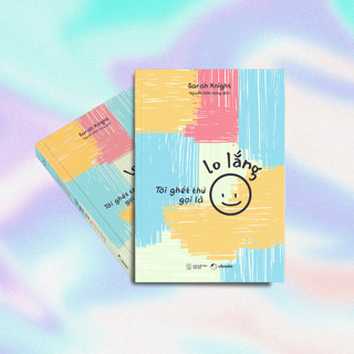 Sách - Tôi Ghét Thứ Gọi Là Lo Lắng