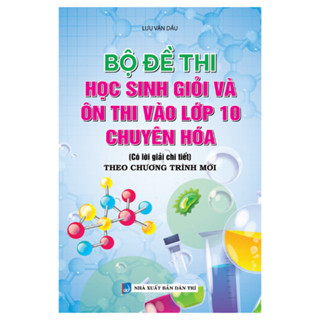 Sách - BỘ ĐỀ THI HỌC SINH GIỎI VÀ ÔN THI VÀO LỚP 10 CHUYÊN HÓA ( theo chương trình mới)