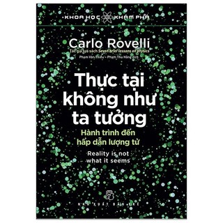 Sách - Khoa Học Khám Phá - Thực Tại Không Như Ta Tưởng - Carlo Rovelli NXBT1710