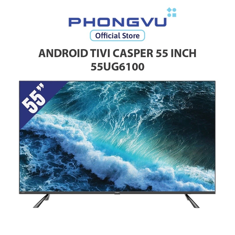 Android Tivi Casper 55 inch 55UG6100 - Bảo hành 24 tháng - Miễn phí giao hàng TP HCM