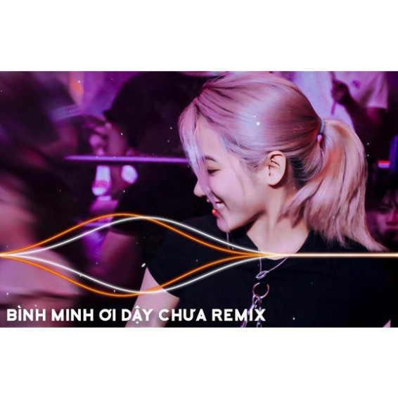 ĐĨA CD 2961. BÌNH MINH ƠI DẬY CHƯA REMIX | AI CHUNG TÌNH ĐƯỢC MÃI, THƯƠNG EM | NHẠC TRẺ REMIX HAY NH