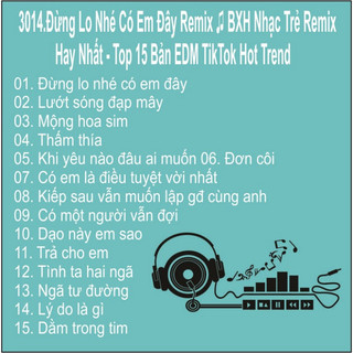 ĐĨA CD 3014.Dung Lo Nhe Co Em Day Remix BXH Nhac Tre Remix Hay Nhat Top 15 Ban EDM TikTok Hot Trend