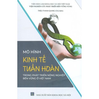 Sách - Mô hình hinh tế tuần hoàn trong phát triển nông nghiệp bền vững ở Việt Nam - NXB KHXH