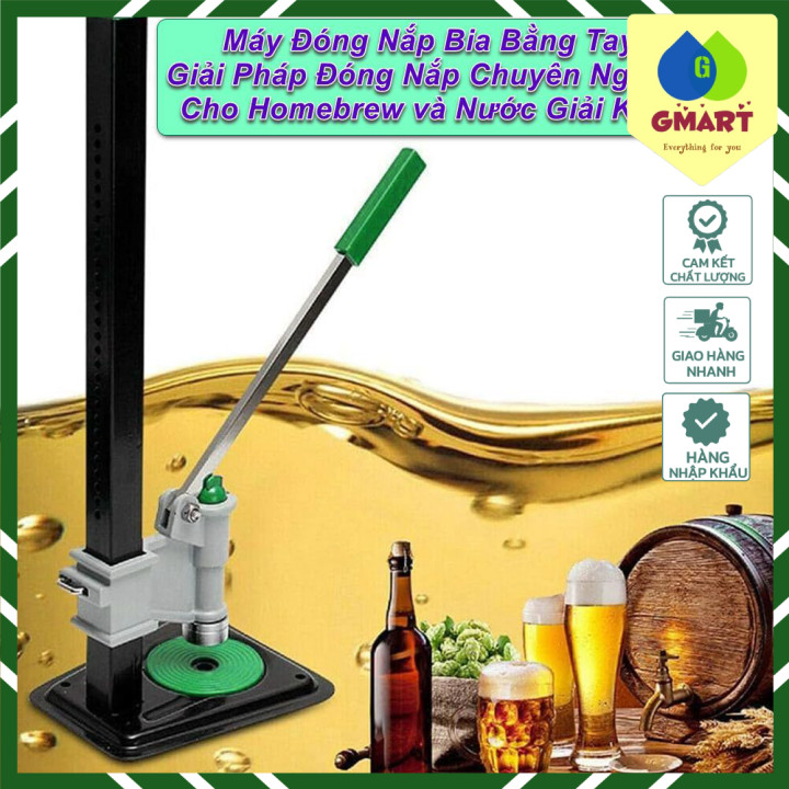 GMart - Máy Đóng Nắp Bia Bằng Tay  Giải Pháp Đóng Nắp Chuyên Nghiệp Cho Homebrew và Nước Giải Khát