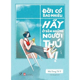 Đời có bao nhiêu, hãy ở bên những người thú vị