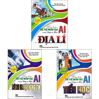 Sách - Ứng Dụng Trí Tuệ Nhân Tạo AI Trong Dạy Và Học Công Nghệ Thông Tin + Học Tiểu Học + Học Môn Địa Lí