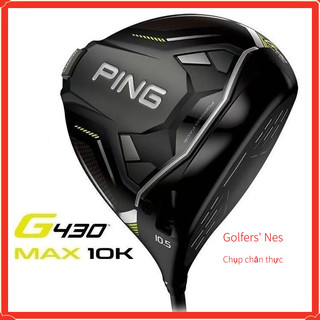 PING Mẫu Golf mới G430 Max 10K Gậy driver carbon sợi carbon đầu gỗ số 1 cho nam