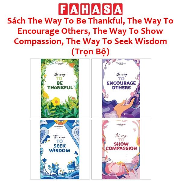 Sách The Way To Be Thankful, The Way To Encourage Others, The Way To Show Compassion, The Way To Seek Wisdom (Trọn Bộ)