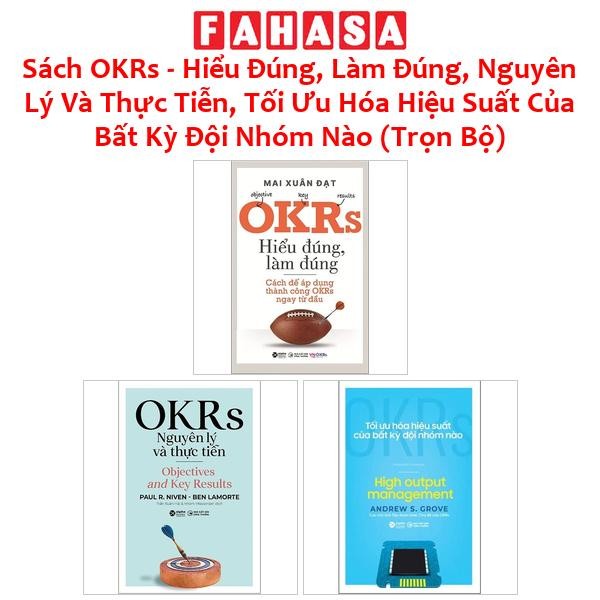 Sách OKRs - Hiểu Đúng, Làm Đúng, Nguyên Lý Và Thực Tiễn, Tối Ưu Hóa Hiệu Suất Của Bất Kỳ Đội Nhóm Nào (Trọn Bộ)