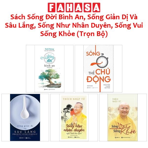 Sách Sống Đời Bình An, Sống Giản Dị Và Sâu Lắng, Sống Như Nhân Duyên, Sống Vui Sống Khỏe (Trọn Bộ)
