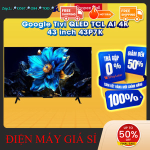 nhắn SHOP nhận mã giảm✔️_  43P7K  Google Tivi QLED TCL AI 4K 43 inch 43P7K  Hàng chính hãng _mới 100
