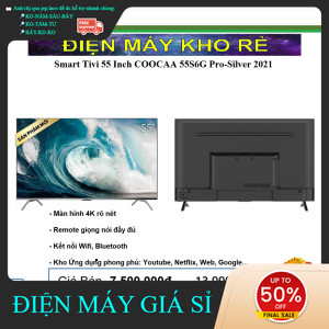 ib đặt hàng✔️_ Smart Tivi 55 Inch COOCAA 55S6G ProSilver  Điện Máy Kho Rẻ _siêu khuyến mãi