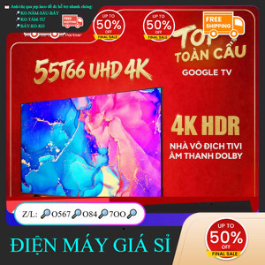 ib đặt hàng✔️_ nhắn SHOP✔️_  ib SHOP✔️_  【UHD 4K】55inch, Google TV TCL 55T66, Lắp đặt 0Đ HN HCM,Tấm 