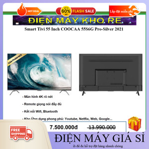ib.shop✔️_ Smart Tivi 55 Inch COOCAA 55S6G ProSilver  Điện Máy Kho Rẻ _hàng mới 100%